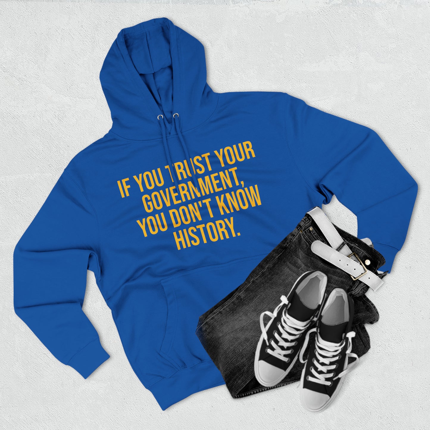 If You Trust Your Government, You Don't Know History Premium Pullover Hoodie