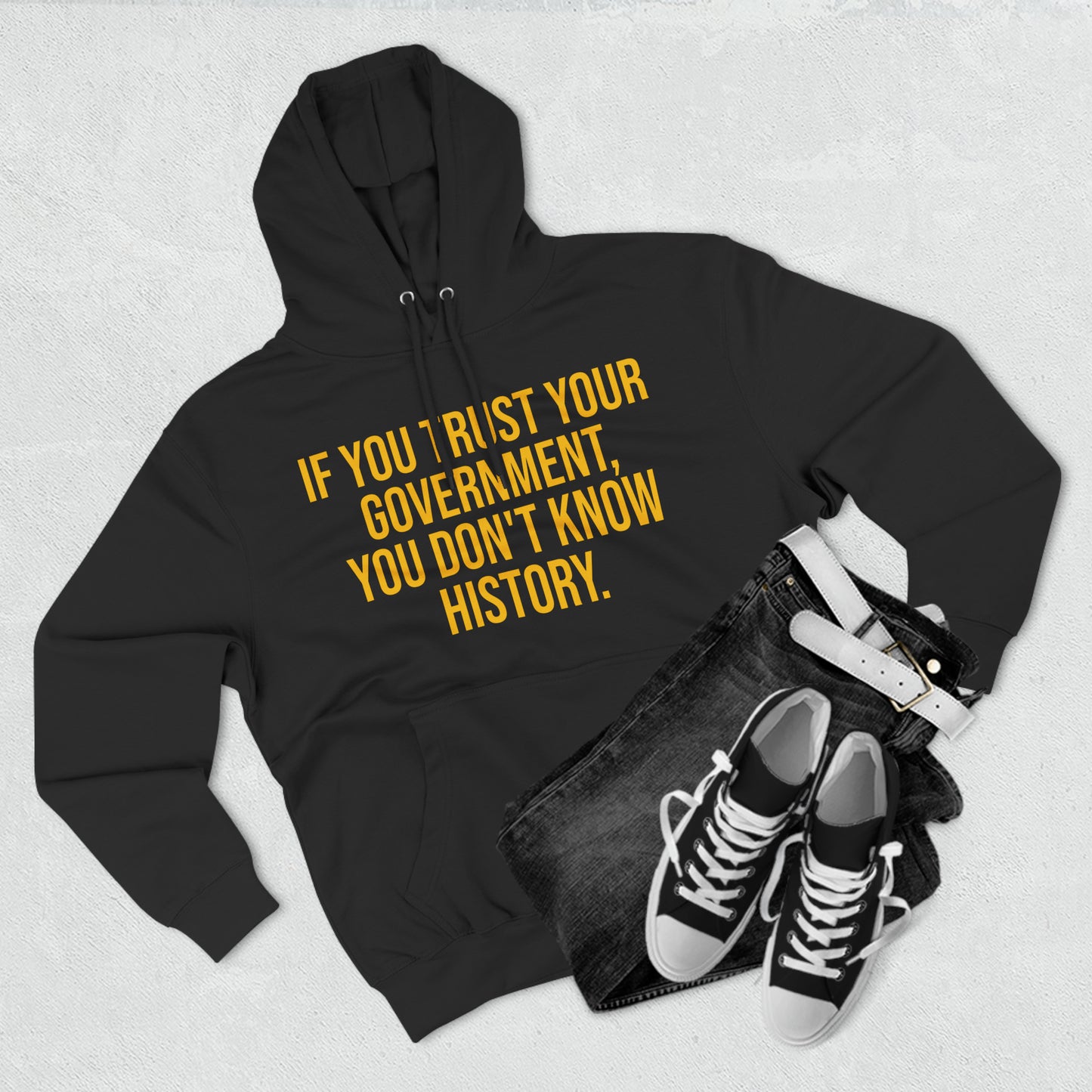 If You Trust Your Government, You Don't Know History Premium Pullover Hoodie