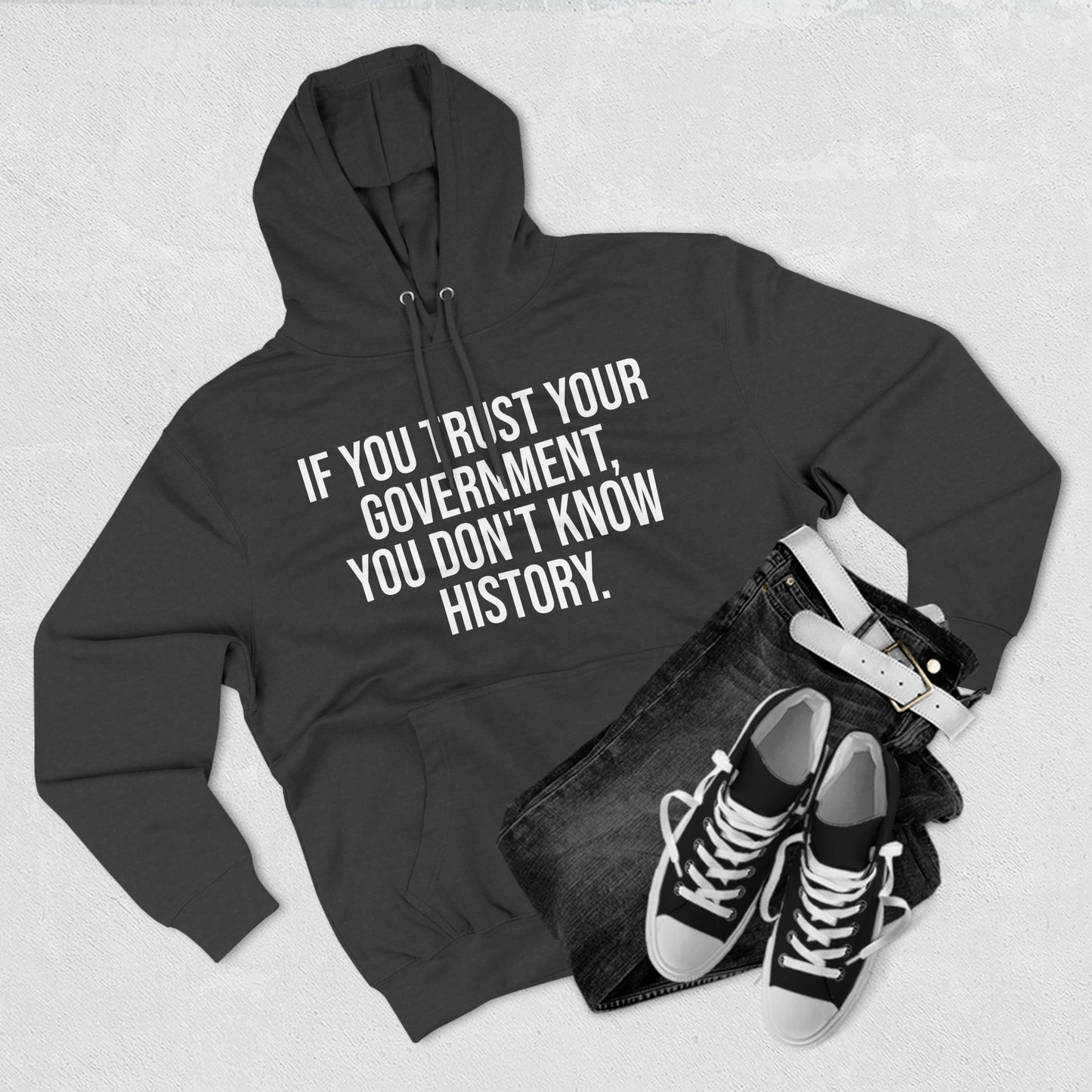 If You Trust Your Government, You Don't Know History Premium Pullover Hoodie