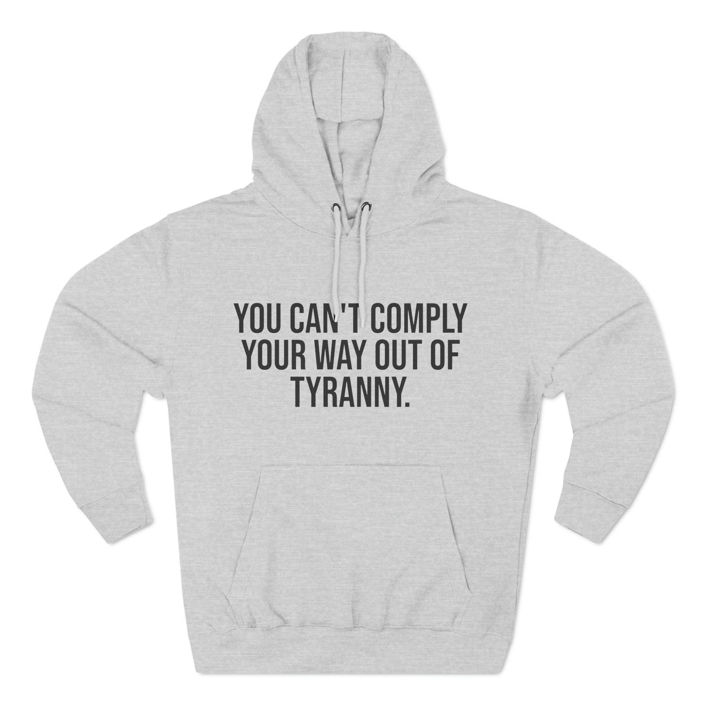 You Can't Comply Your Way Out Of Tyranny Premium Pullover Hoodie