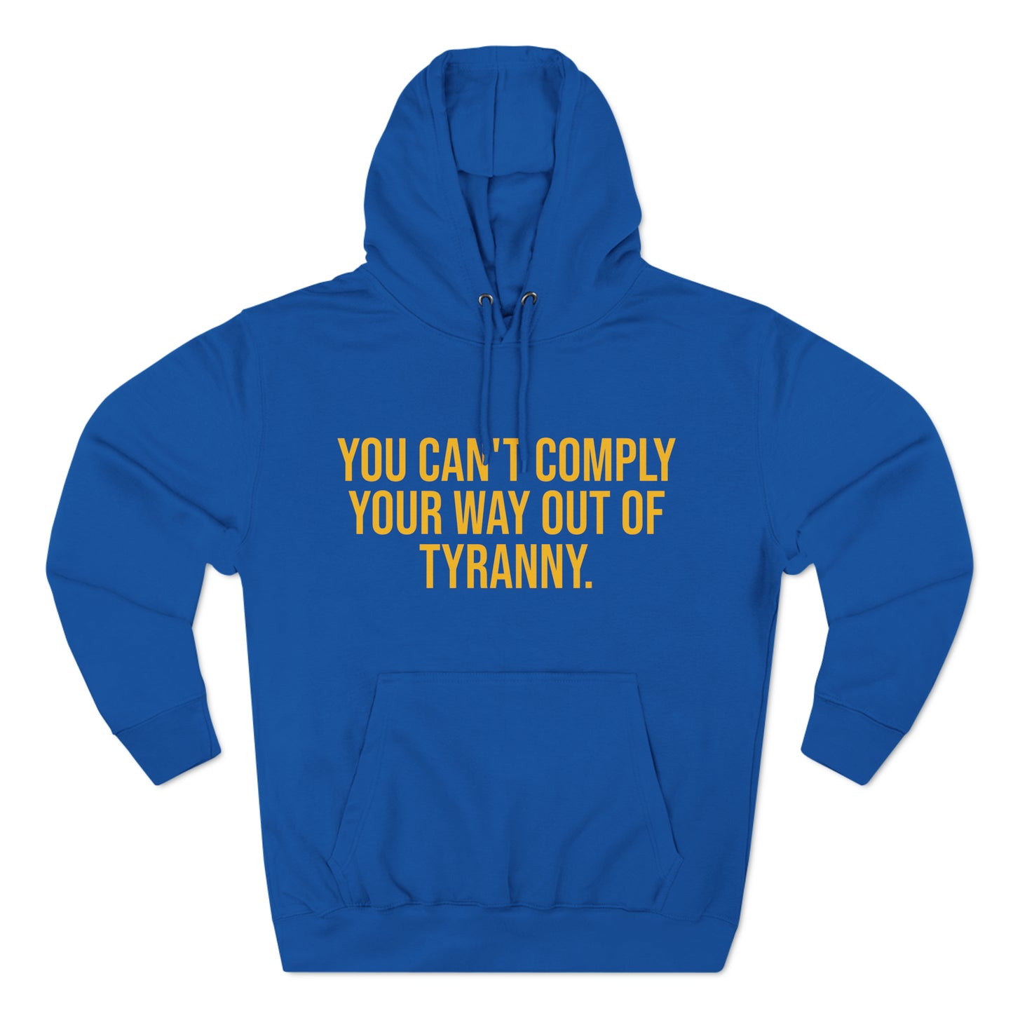 You Can't Comply Your Way Out Of Tyranny Premium Pullover Hoodie