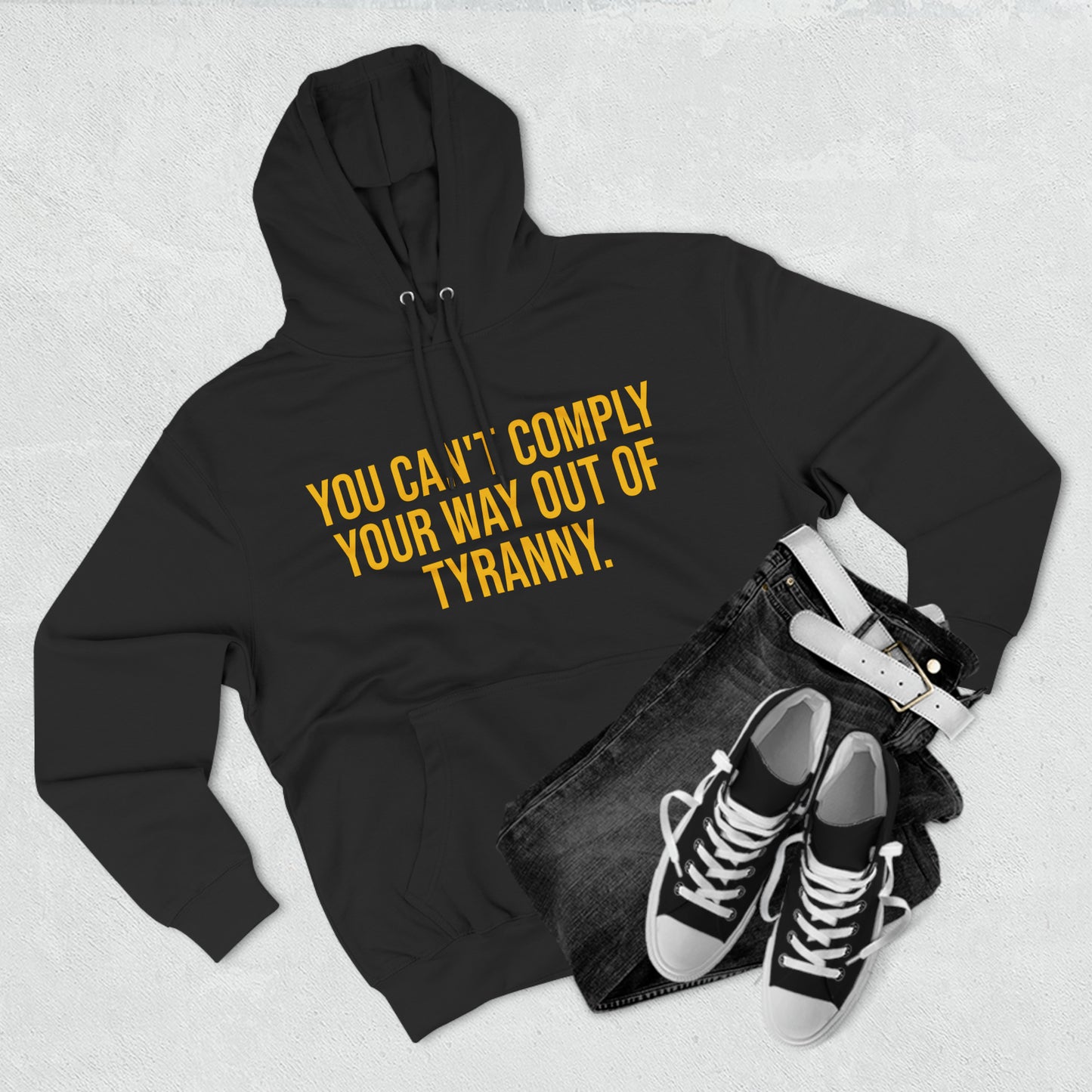 You Can't Comply Your Way Out Of Tyranny Premium Pullover Hoodie