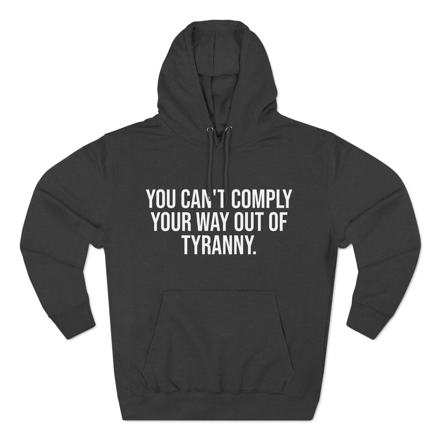 You Can't Comply Your Way Out Of Tyranny Premium Pullover Hoodie