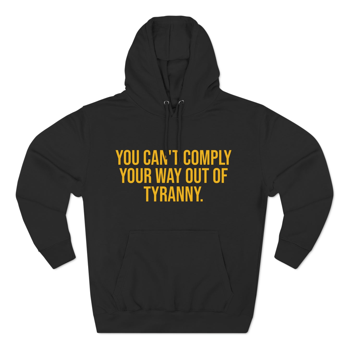 You Can't Comply Your Way Out Of Tyranny Premium Pullover Hoodie