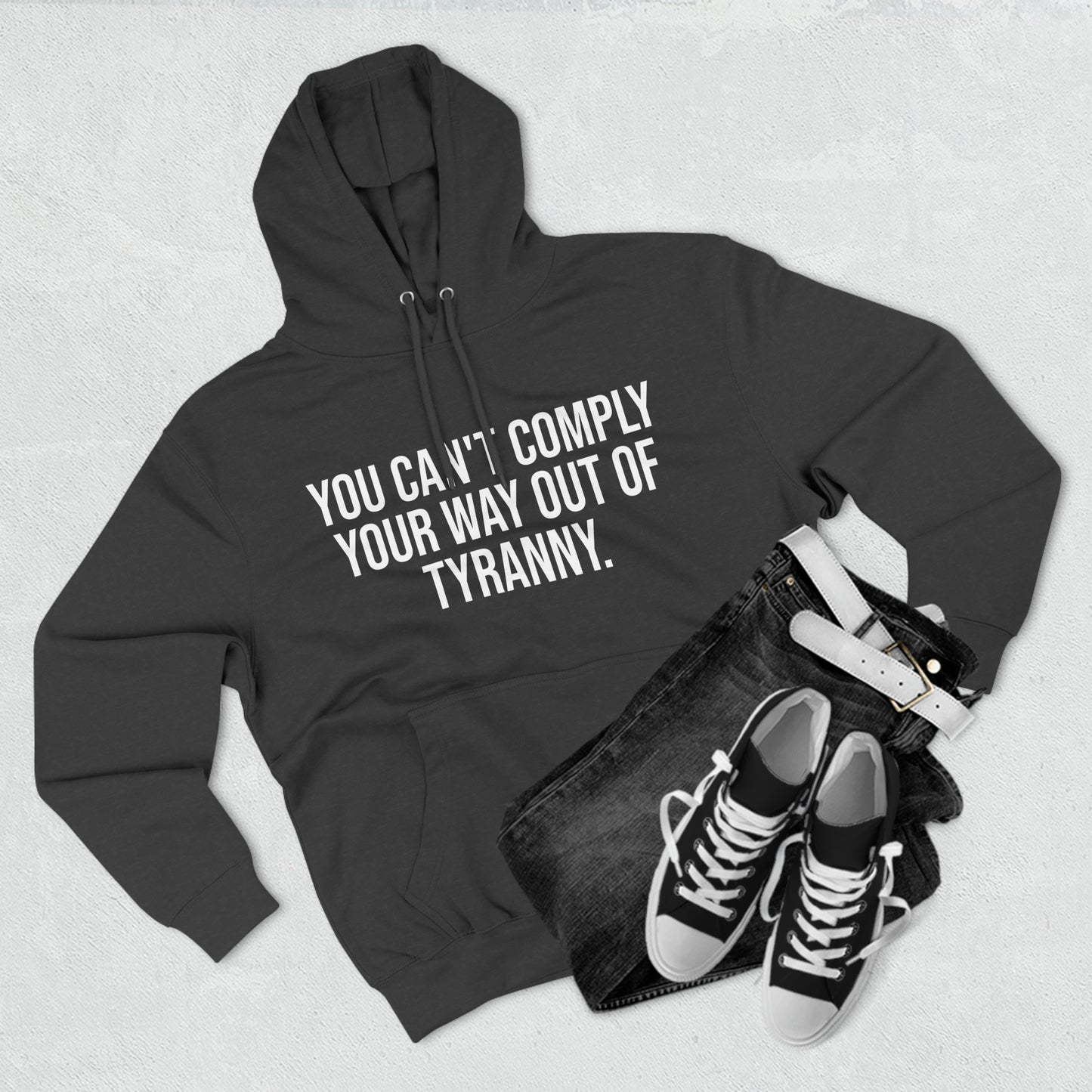 You Can't Comply Your Way Out Of Tyranny Premium Pullover Hoodie