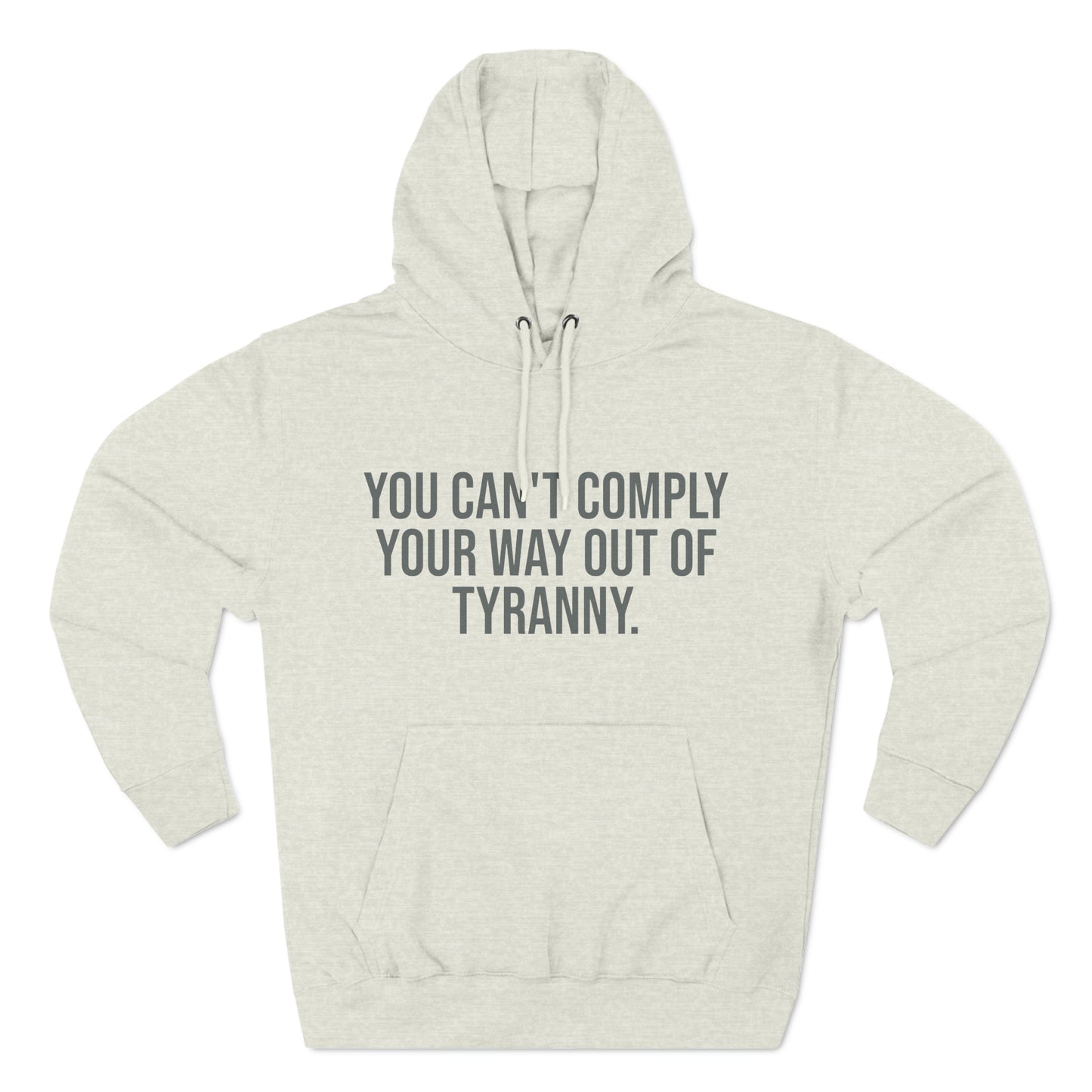 You Can't Comply Your Way Out Of Tyranny Premium Pullover Hoodie