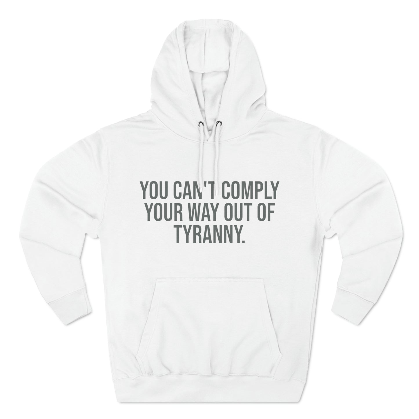 You Can't Comply Your Way Out Of Tyranny Premium Pullover Hoodie