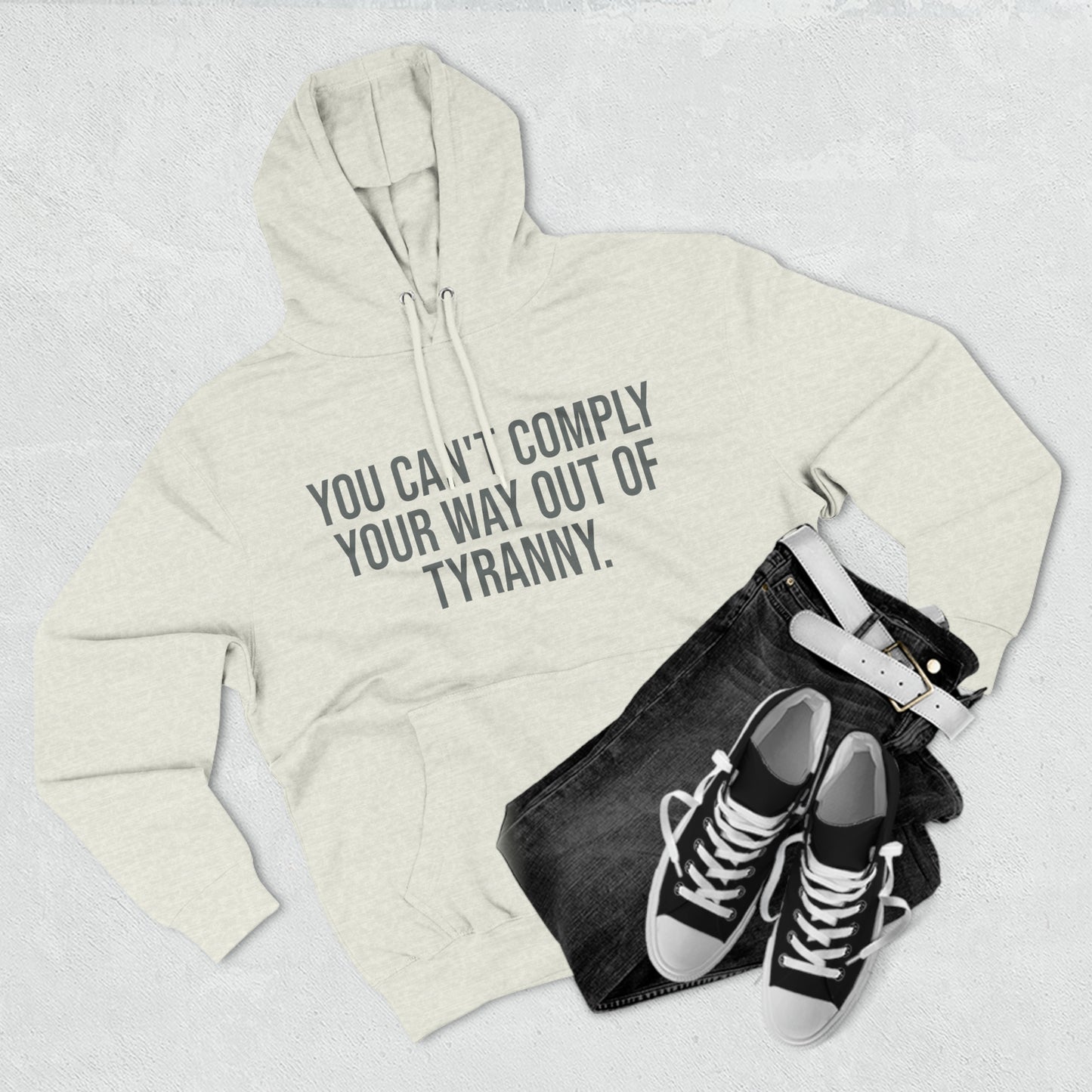 You Can't Comply Your Way Out Of Tyranny Premium Pullover Hoodie