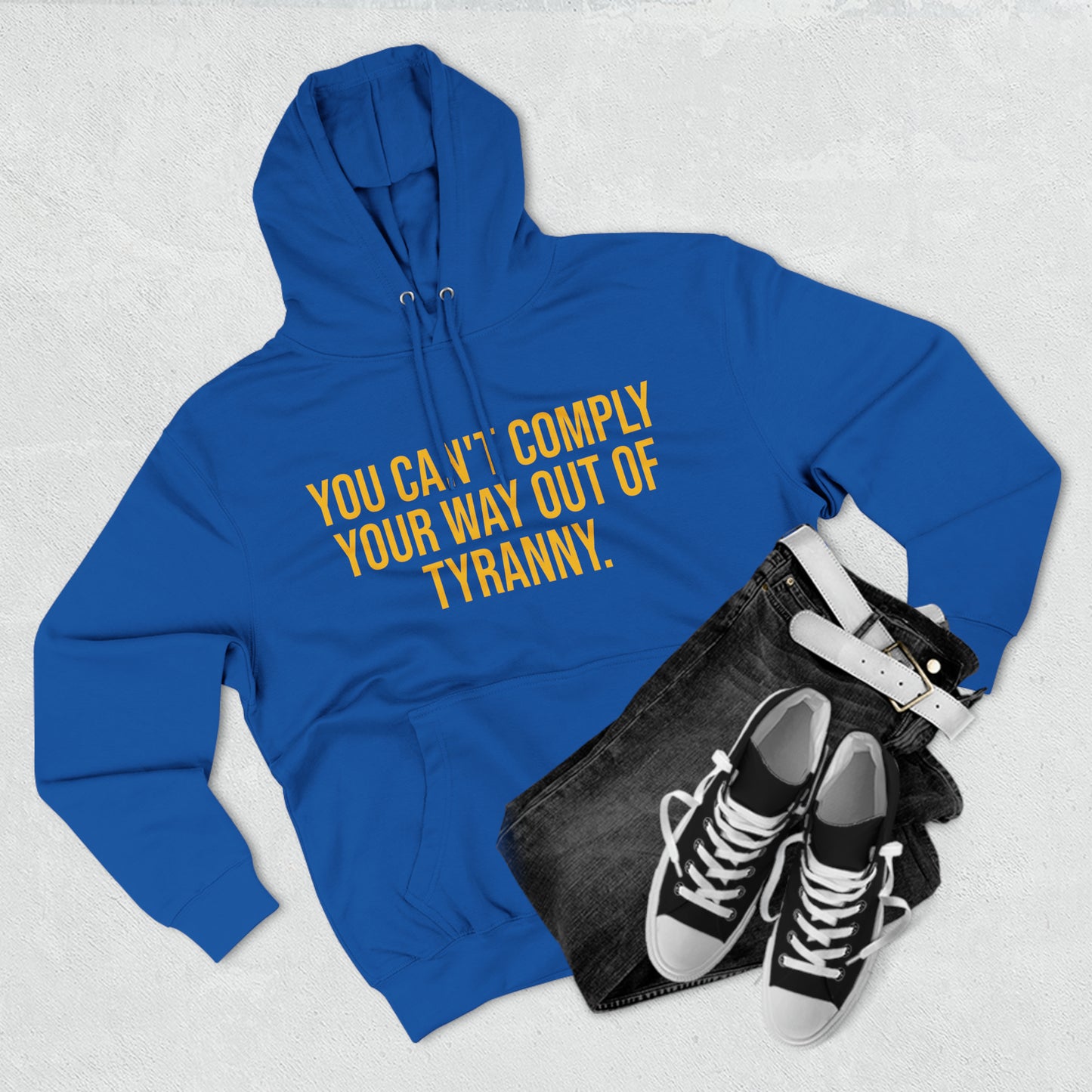 You Can't Comply Your Way Out Of Tyranny Premium Pullover Hoodie