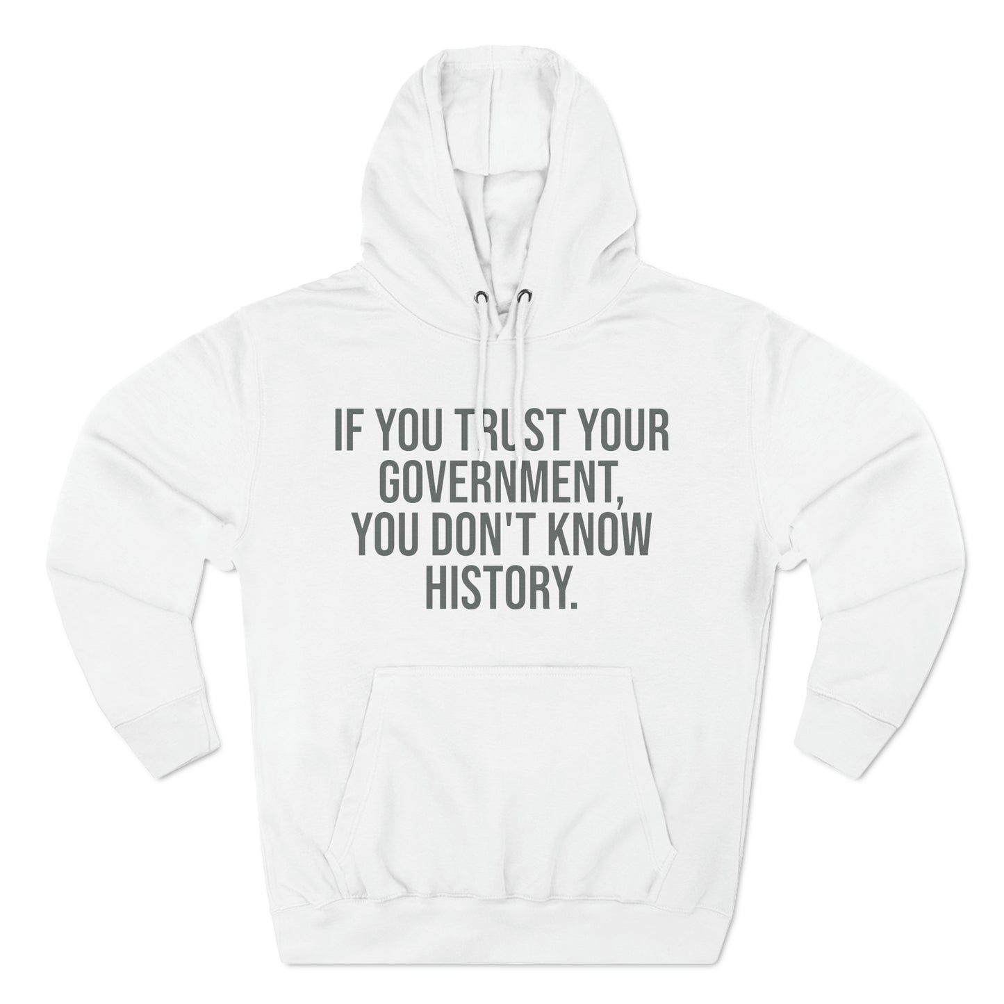 If You Trust Your Government, You Don't Know History Premium Pullover Hoodie