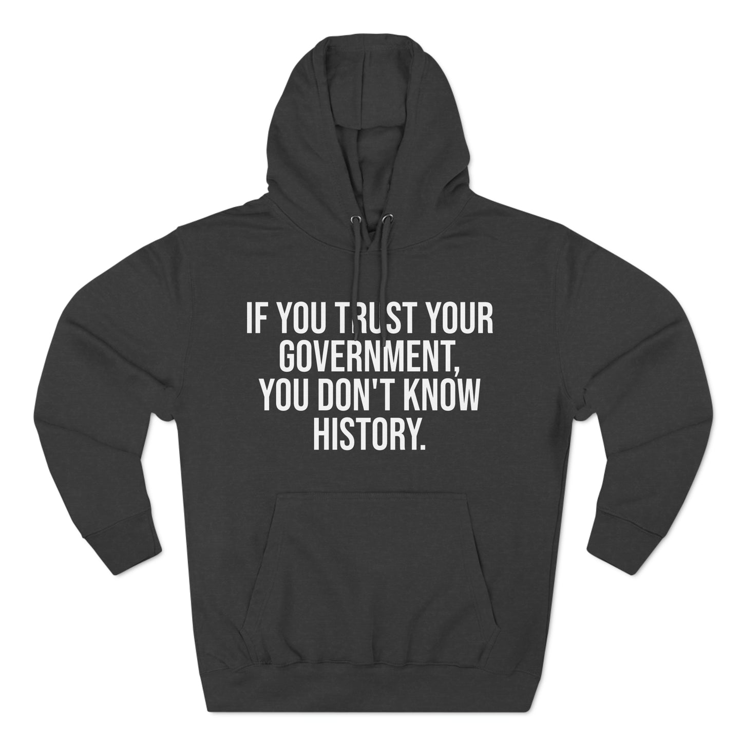 If You Trust Your Government, You Don't Know History Premium Pullover Hoodie